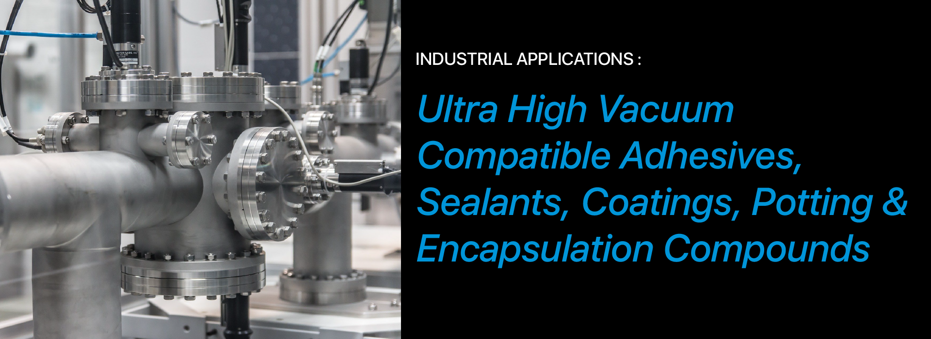 Ultra High Vacuum Compatible Adhesives, Sealants, Coatings, Potting and Encapsulation Compounds


