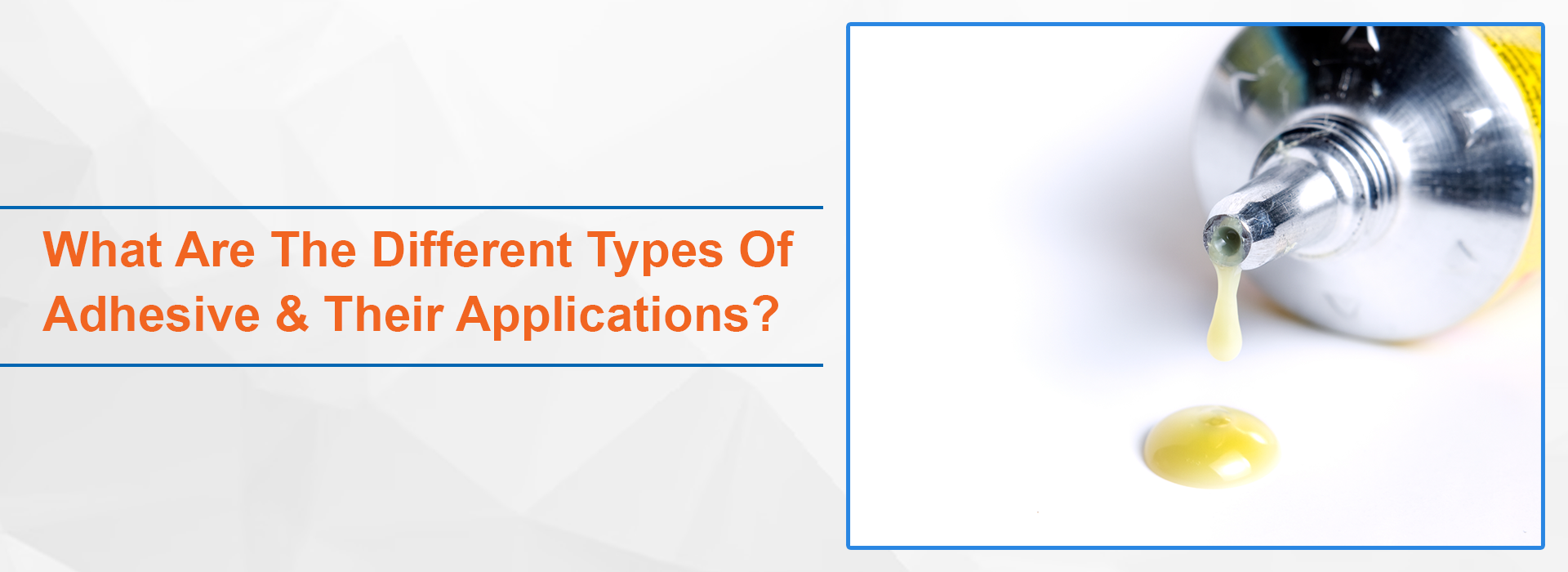 What Are The Different Types Of Adhesive Their Applications